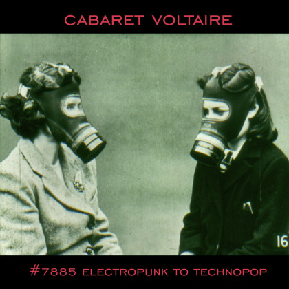 Cabaret Voltaire: #7885 (Electropunk to Technopop 1978–1985)