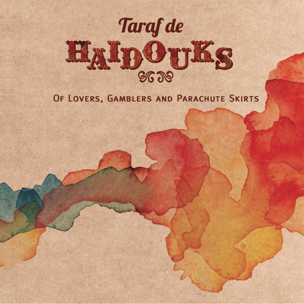 Taraf de Haïdouks: Of Lovers, Gamblers & Parachute Skirts
