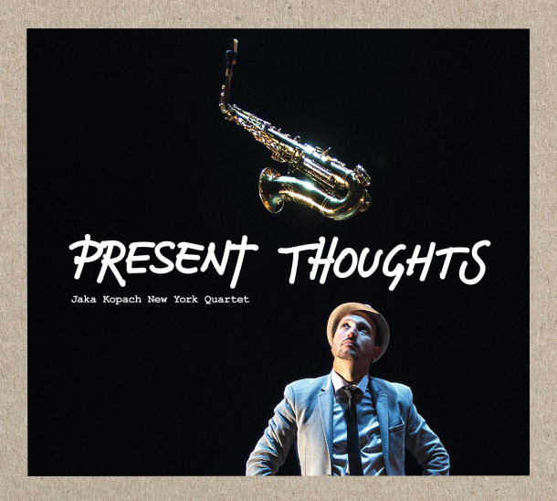 Jaka Kopach New York Quartet: Present Thoughts