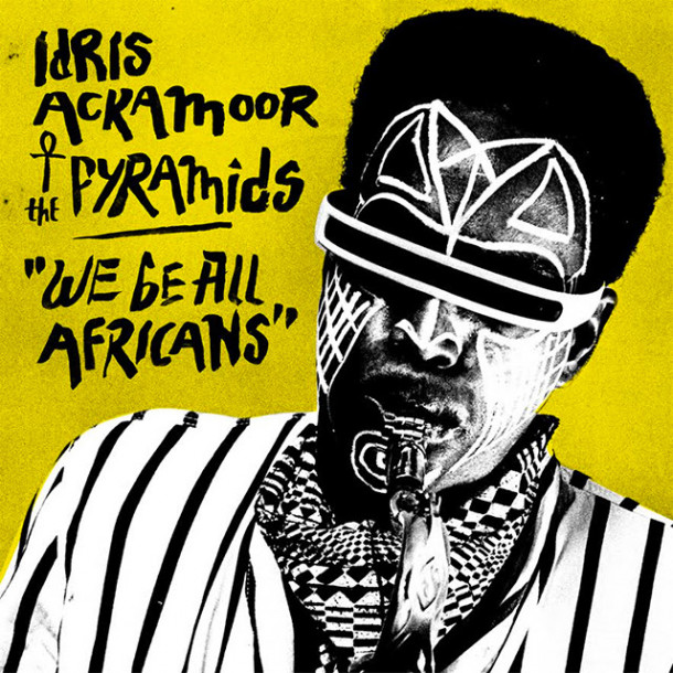Idris Ackamoor & The Pyramids: We Be All Africans 
