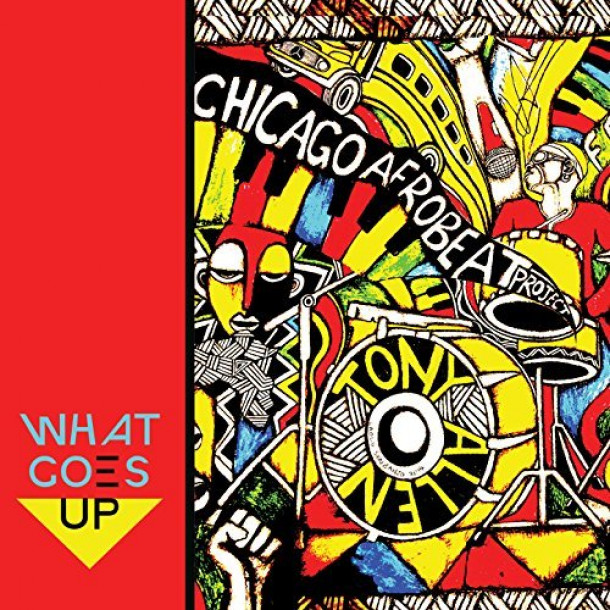 Chicago Afrobeat Project And Tony Allen: What Goes Up