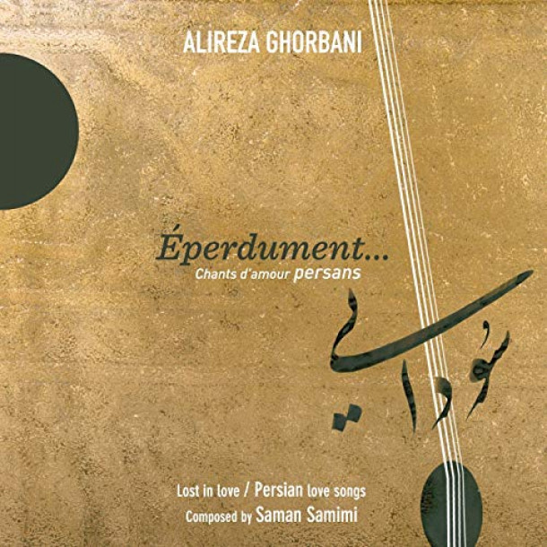 Alireza Ghorbani: Éperdument... Chants D'Amour Persans 