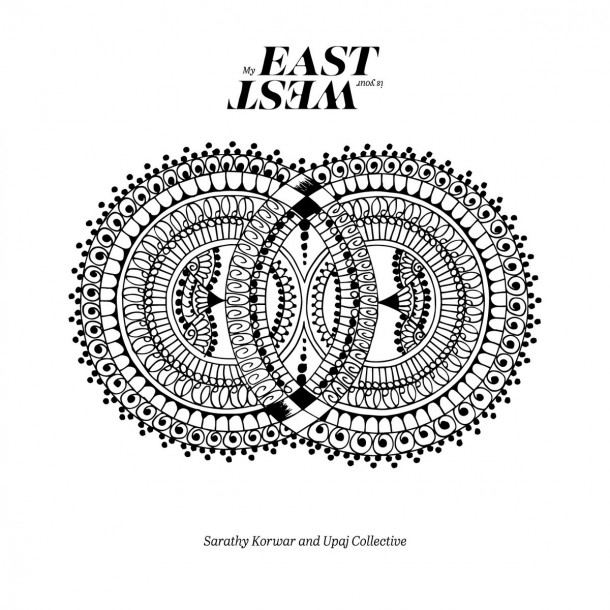 Sarathy Korwar And Upaj Collective: My East Is Your West