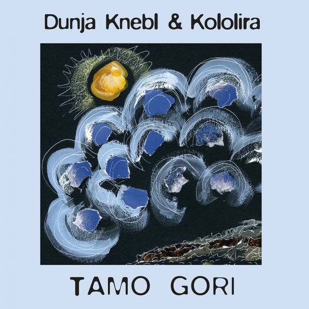 Dunja Knebl & Kololira: Tamo gori 