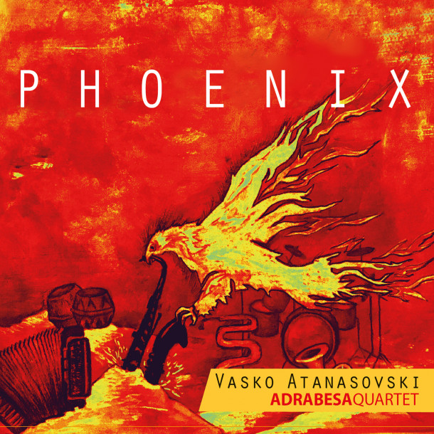 Vasko Atanasovski Adrabesa Quartet: Phoenix 