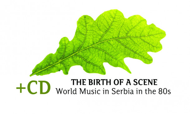 The Birth of A Scene: World Music in Serbia in the 80s/Rađanje scene: World music u Srbiji 80-ih 