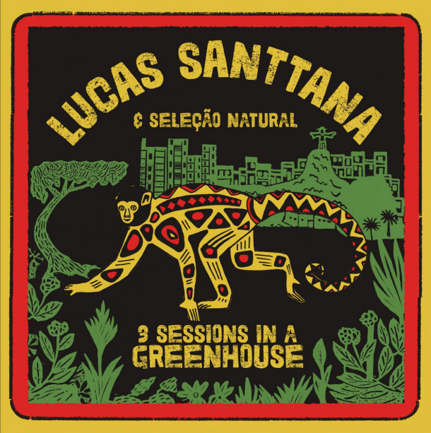 Lucas Santtana: 3 Sessions in a Greenhouse 